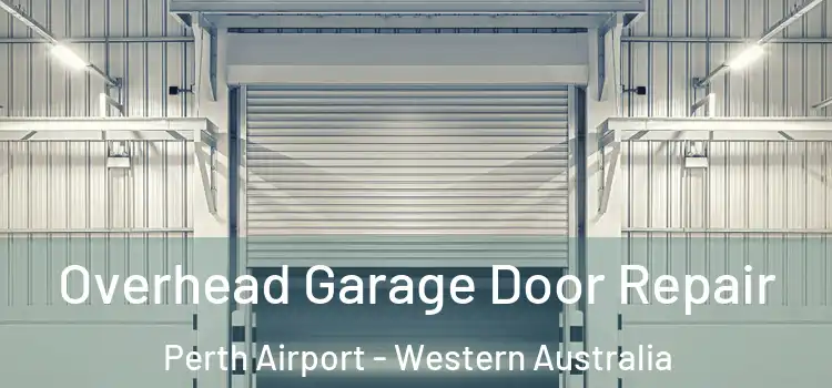 Overhead Garage Door Repair Perth Airport - Western Australia