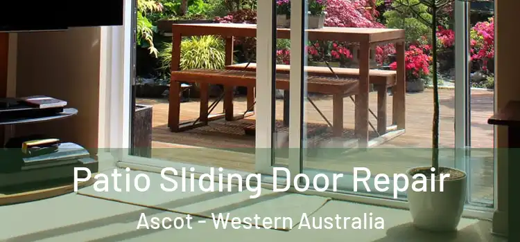 Patio Sliding Door Repair Ascot - Western Australia