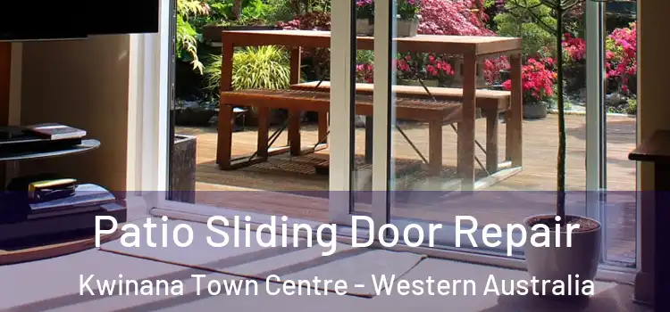 Patio Sliding Door Repair Kwinana Town Centre - Western Australia