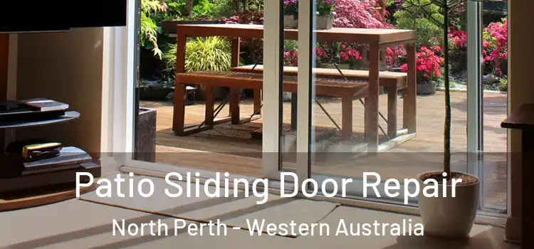Patio Sliding Door Repair North Perth - Western Australia