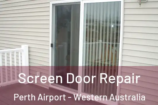 Screen Door Repair Perth Airport - Western Australia