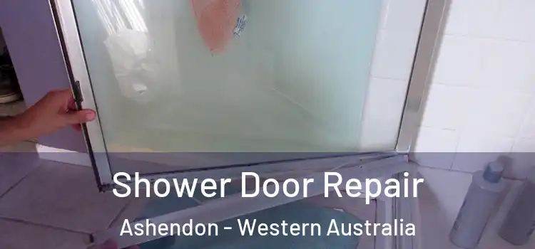 Shower Door Repair Ashendon - Western Australia
