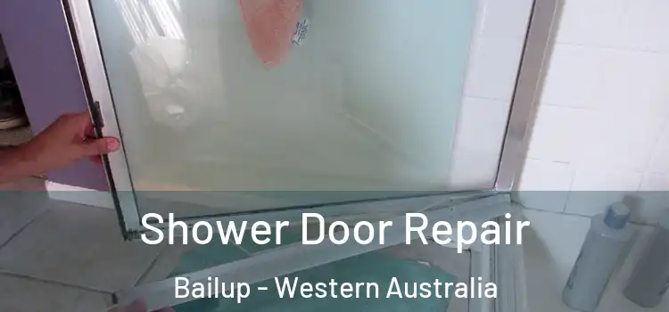 Shower Door Repair Bailup - Western Australia