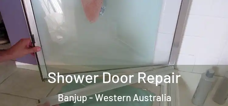 Shower Door Repair Banjup - Western Australia