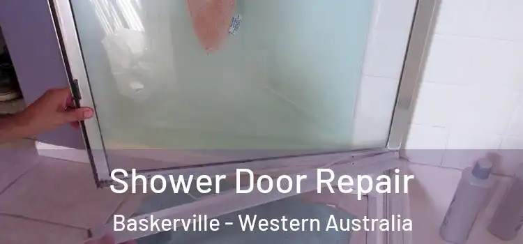 Shower Door Repair Baskerville - Western Australia