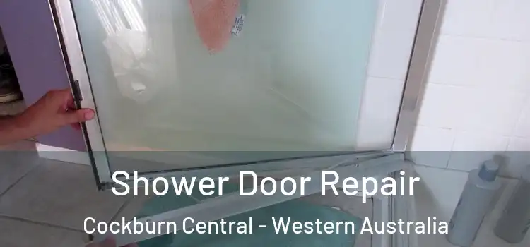 Shower Door Repair Cockburn Central - Western Australia
