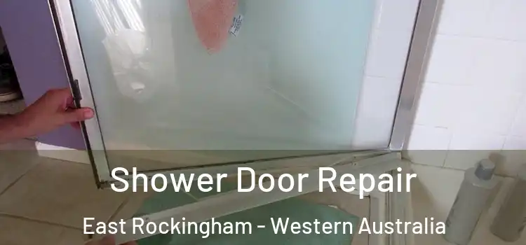 Shower Door Repair East Rockingham - Western Australia