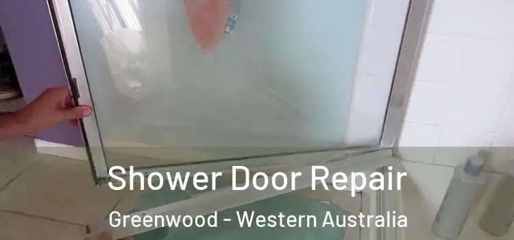 Shower Door Repair Greenwood - Western Australia