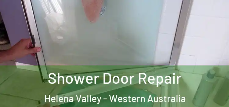 Shower Door Repair Helena Valley - Western Australia