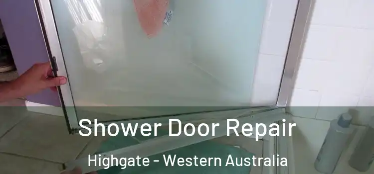 Shower Door Repair Highgate - Western Australia