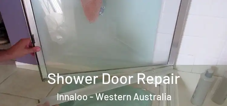 Shower Door Repair Innaloo - Western Australia