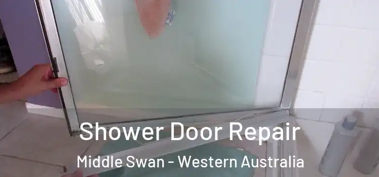 Shower Door Repair Middle Swan - Western Australia