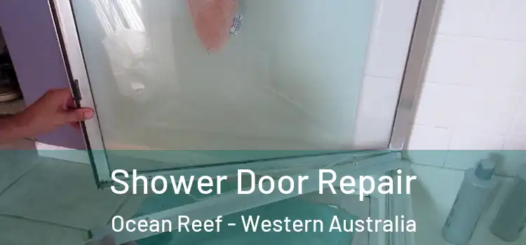 Shower Door Repair Ocean Reef - Western Australia