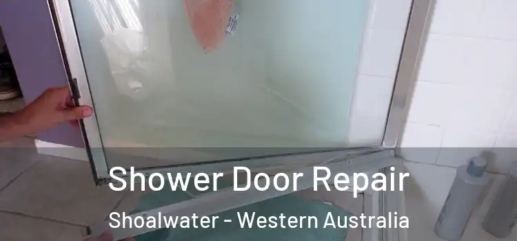 Shower Door Repair Shoalwater - Western Australia