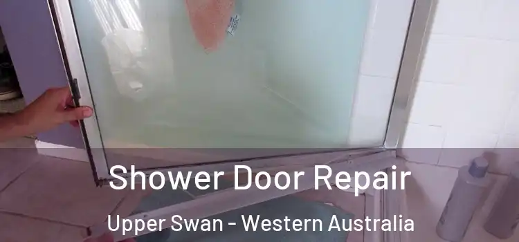Shower Door Repair Upper Swan - Western Australia