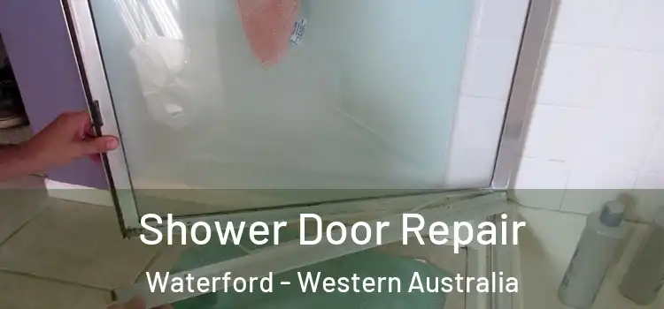 Shower Door Repair Waterford - Western Australia