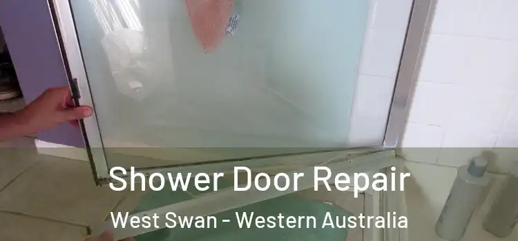 Shower Door Repair West Swan - Western Australia