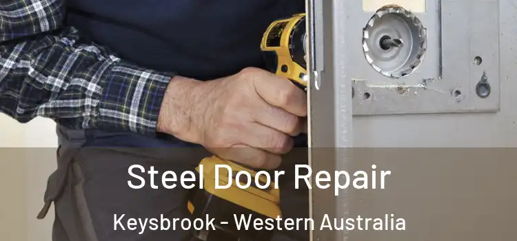 Steel Door Repair Keysbrook - Western Australia