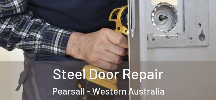 Steel Door Repair Pearsall - Western Australia
