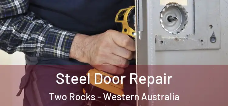Steel Door Repair Two Rocks - Western Australia