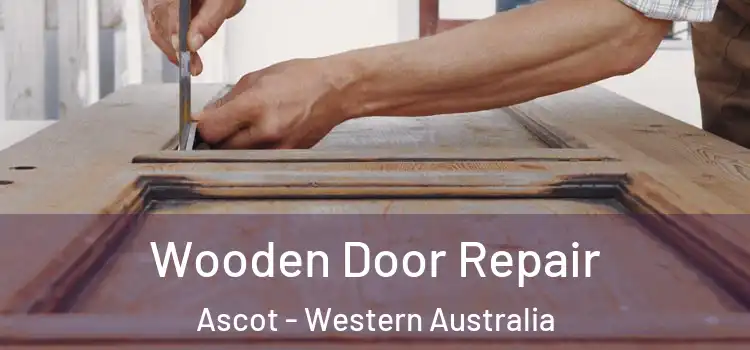 Wooden Door Repair Ascot - Western Australia