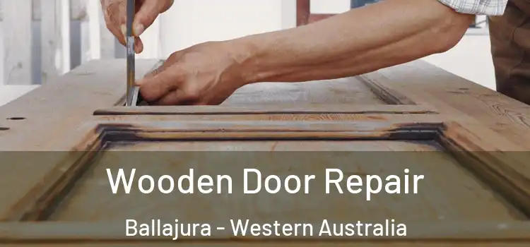 Wooden Door Repair Ballajura - Western Australia