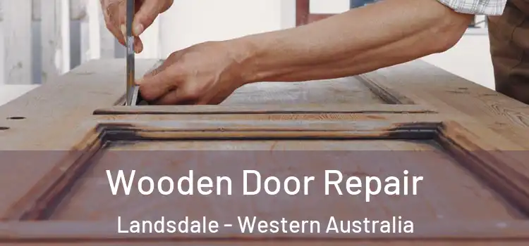 Wooden Door Repair Landsdale - Western Australia