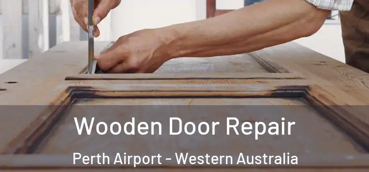 Wooden Door Repair Perth Airport - Western Australia
