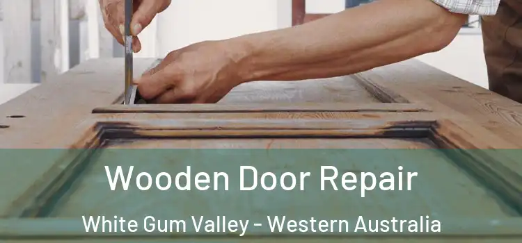 Wooden Door Repair White Gum Valley - Western Australia